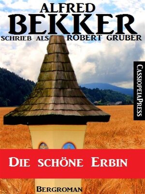 cover image of Alfred Bekker schrieb als Robert Gruber--Die schöne Erbin